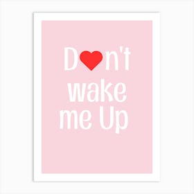 Don'T Wake Me Up Art Print