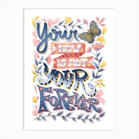 Your now is not your forever positive typography Art Print