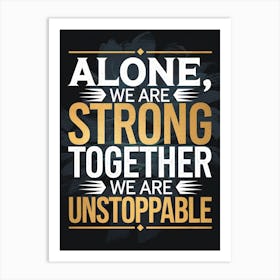 Alone We Are Strong Together We Are Unstoppable 1 Poster