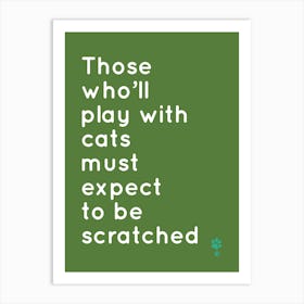 Those Who'Ll Play Cats With Must Expect To Be Scratched Art Print