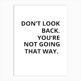 Don'T Look Back You'Re Not Going That Way 1 Art Print