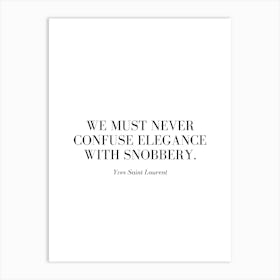 We must never confuse elegance with snobbery. Art Print