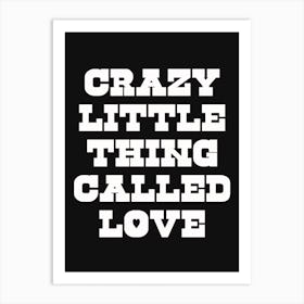Black And White Crazy Little Thing Called Love Art Print
