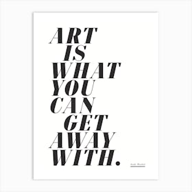 Art is What You Can Get Away With - Art Quote Wall Art Poster Print Art Print