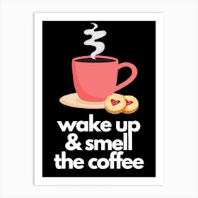 Wake Up & Smell The Coffee Print 1 Art Print