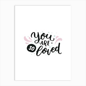 You Are So Loved Art Print