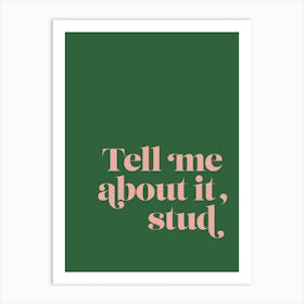 Tell me about it, stud Art Print