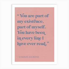 You are Part of my Existence - Charles Dickens Art Print