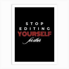 Stop Editing Yourself For Others Art Print