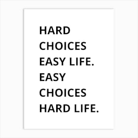 Hard Choices Easy Life Art Print