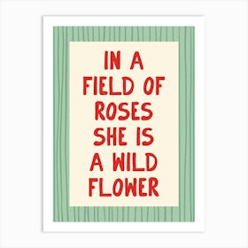 In A Field Of Roses She Is a Wildflower - Green and Red Art Print