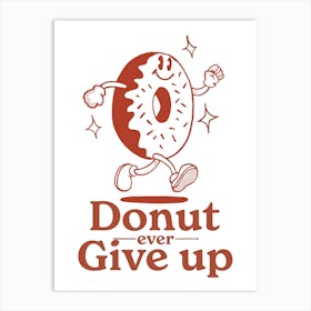 Donut Ever Give Up Art Print