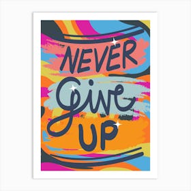 Never Give Up Art Print