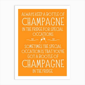 Always Keep A Bottle Of Champagne In The Fridge Art Print