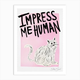 Impress Me Human - Funny Cat Quote Art Print