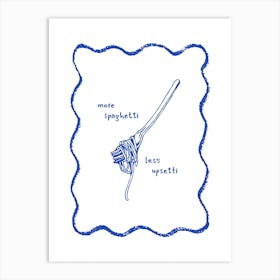 Blue More Spaghetti Less Upsetti Pasta Art Print