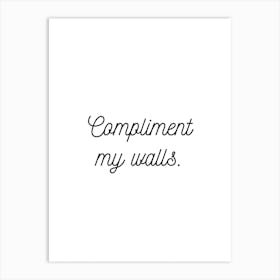 Compliment My Walls White Art Print