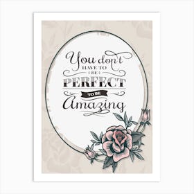 Words Of Motivation – You Don T Have To Be Perfect To Be Amazing Art Print