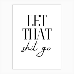 Let That Shit Go Art Print