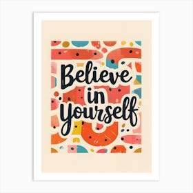 Believe In Yourself Art Print