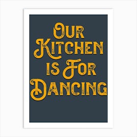 Our Kitchen Is For Dancing Grey Yellow Art Print
