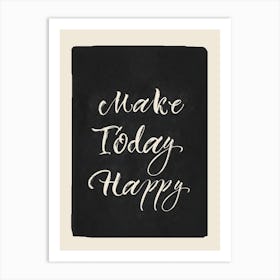 Make Today Happy 2 Art Print