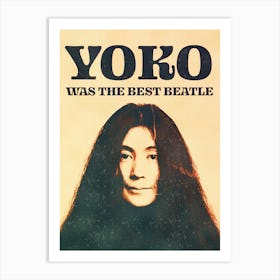 Yoko Was The Best Beatle 1 Art Print