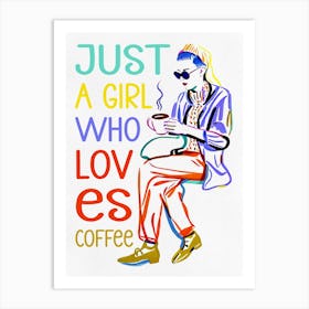 Just A Girl Who Loves Coffee Art Print