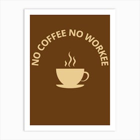 No Coffee No Work Art Print