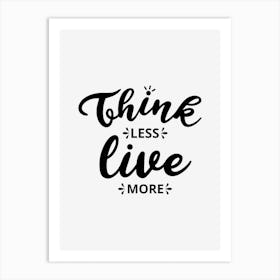 Think Less Live More 1 Art Print