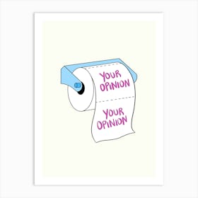 Your Opinion On Toilet Paper Ironical  Art Print