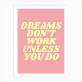 Dreams don't work unless you do motivating inspiring quote (pink and yellow tone) Art Print