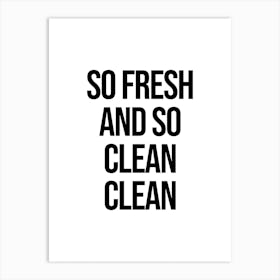 So Fresh And So Clean quote Art Print