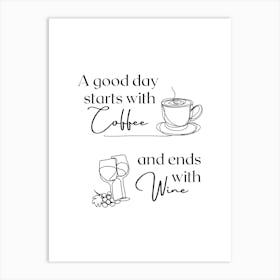 A Good Day starts with coffee and ends with wine Art Print