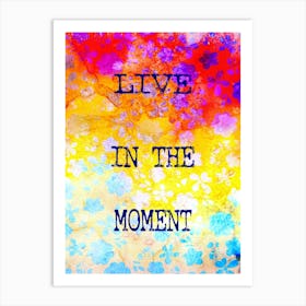 Live In The Moment Art Print