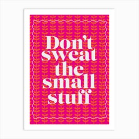 Don't Sweat The Small Stuff Positivity Pink & Orange Art Print