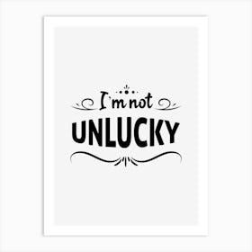 I am Not Unlucky Art Print