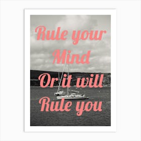 Rule Your Mind Or It Will Rule You Art Print