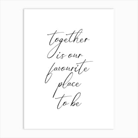 Together is our favourite place to be Art Print