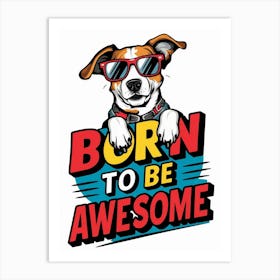 Born To Be Awesome Art Print