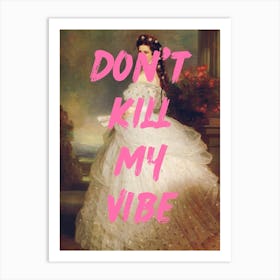 Don'T Kill My Vibe 1 Art Print