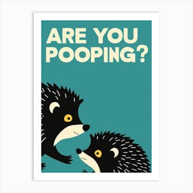 Are You Pooping? 61 Art Print