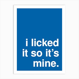 I Licked It So It S Mine Funny Statement In Blue Art Print