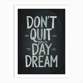 Don't Quit Your Daydream Art Print