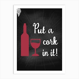 Put A Cork In It — wine poster, kitchen poster, wine print Art Print