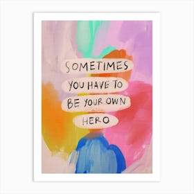 Sometimes You Have To Be Your Own Hero Art Print