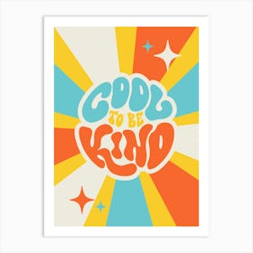 Cool To Be Kind Art Print