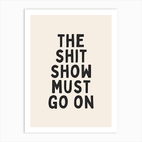 The Shit Show Must Go On | Oatmeal And Black Art Print