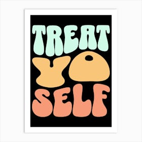 Treat Yourself Art Print