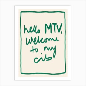 Hello MTV, Welcome to My Crib Green Art Print